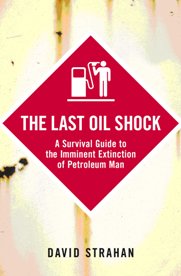 The Last Oil Shock by David Strachan